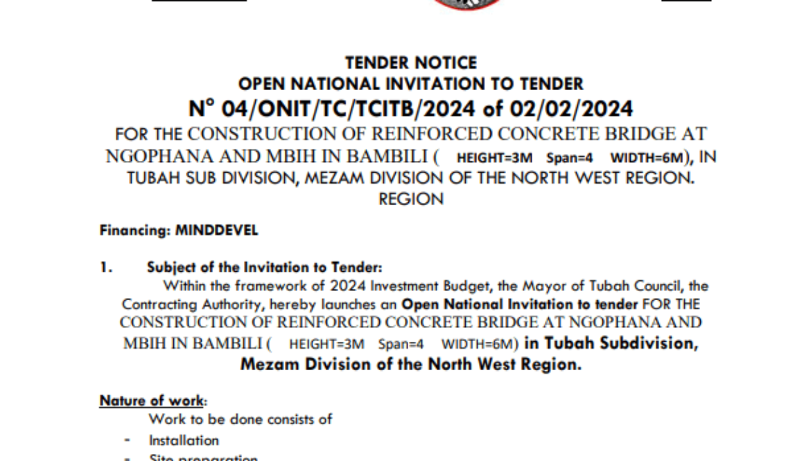 OPEN NATIONAL INVITATION TO TENDER N° 04/ONIT/TC/TCITB/2024 of 02/02/2024 FOR THE CONSTRUCTION OF REINFORCED CONCRETE BRIDGE AT NGOPHANA AND MBIH IN BAMBILI ( HEIGHT=3M Span=4 WIDTH=6M)IN TUBAH SUBDIVISION, MEZAM DIVISION OF THE NORTH WEST REGION.