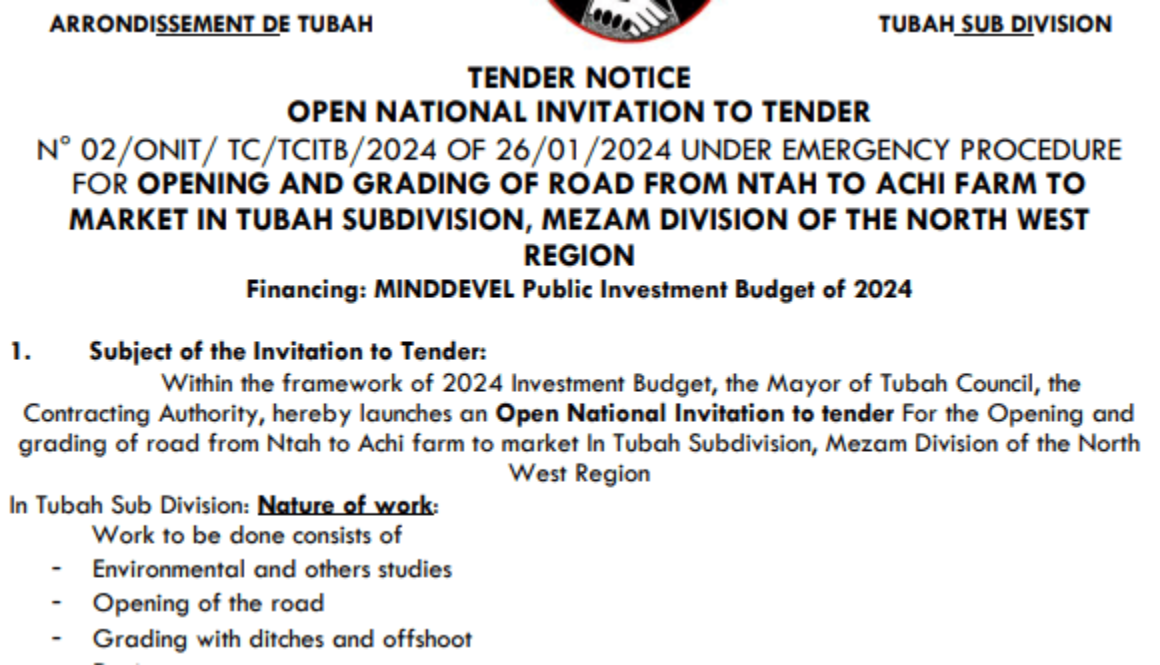 OPEN NATIONAL INVITATION TO TENDER N°02/ONIT/TC/TCITB/2024 of 26/01/2024 UNDER EMERGENCY PROCEDURE FOR THE OPENING AND GRADING OF ROAD FROM NTAH TO ACHI FARM TO MARKET IN TUBAH SUBDIVISION, MEZAM DIVISION OF THE NORTH WEST REGION