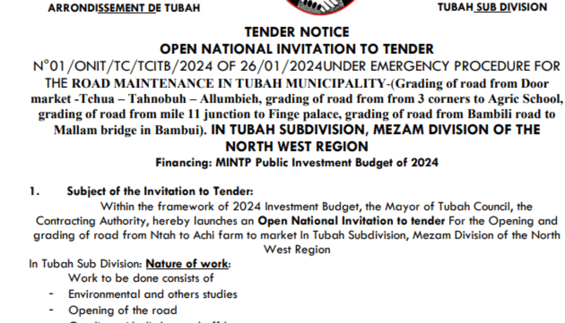 OPEN NATIONAL INVITATION TO TENDER N°01/ONIT/TC/TCITB/2024 of 26/01/2024 UNDER EMERGENCY PROCEDURE FOR THE ROAD MAINTENANCE IN TUBAH MUNICIPALITY-(Grading of road from Door market -Tchua – Tahnobuh – Allumbieh, grading of road from from 3 corners to Agric School, grading of road from mile 11 junction to Finge palace, grading of road from Bambili road to Mallam bridge in Bambui). IN TUBAH SUBDIVISION, MEZAM DIVISION OF THE NORTH WEST REGION.